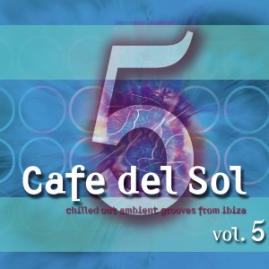 Album Cafe Del Sol Vol. 5 (chilled Out Ambient Grooves From Ibiza) oleh Various Artists