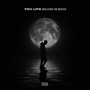 Tru Life的專輯Walking On Water