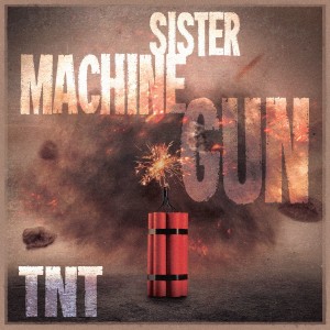 ดาวน์โหลดและฟังเพลง TNT พร้อมเนื้อเพลงจาก Sister MacHine Gun