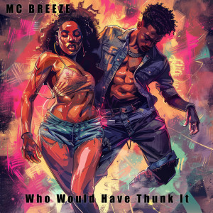 收听Mc Breeze的Who Would Have Thunk It (Explicit)歌词歌曲
