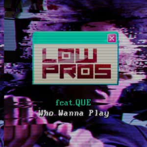 Low Pros的專輯Who Wanna Play (feat. Que) (Explicit)