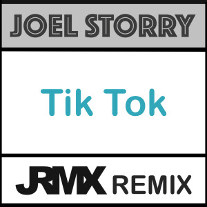 收听Joel Storry的Tik Tok (JRMX Remix)歌词歌曲