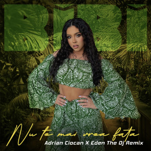 Album Nu Te Mai Vrea Fata (Adrian Ciocan X Eden The DJ Remix) from BIBI