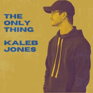 收聽Kaleb Jones的The Only Thing歌詞歌曲
