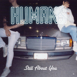 ดาวน์โหลดและฟังเพลง Still About You พร้อมเนื้อเพลงจาก Humans