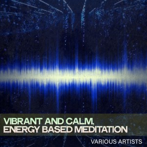 Various Artists的專輯Vibrant and Calm, Energy Based Meditation