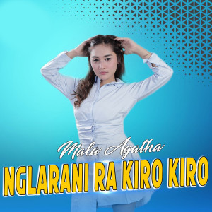 Dengarkan Nglarani Ra Kiro Kiro lagu dari Mala Agatha dengan lirik