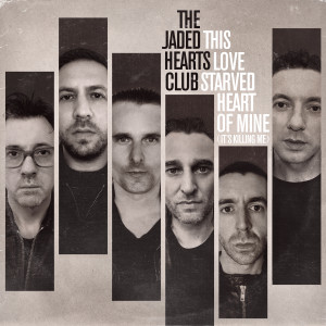 收聽The Jaded Hearts Club的This Love Starved Heart of Mine (It's Killing Me)歌詞歌曲