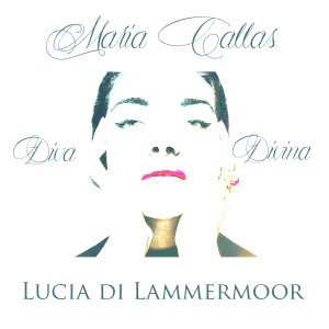 Maria Callas: Diva Divina - Lucia di Lammermoor dari Bernard Ladysz