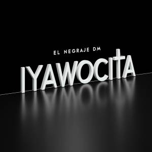 ดาวน์โหลดและฟังเพลง IYAWOCITA (Explicit) พร้อมเนื้อเพลงจาก El Negraje DM