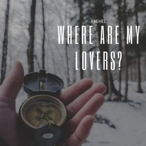 Where are my lovers?