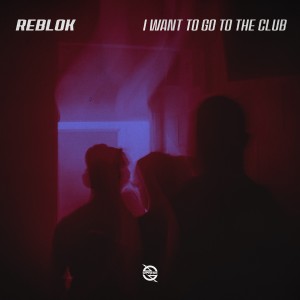 Reblok的專輯I Want to Go to the Club