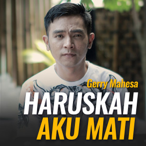 收听Gerry Mahesa的Haruskah Aku Mati歌词歌曲