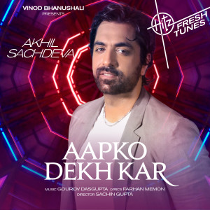 收听Akhil Sachdeva的Aapko Dekh Kar歌词歌曲