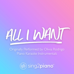 收聽Sing2Piano的All I Want (Originally Performed by Olivia Rodrigo) (Piano Karaoke Version)歌詞歌曲