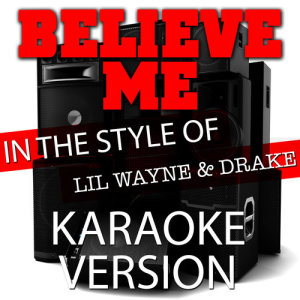 收聽Ameritz Top Tracks的Believe Me (In the Style of Lil Wayne and Drake) [Karaoke Version] (伴奏)歌詞歌曲