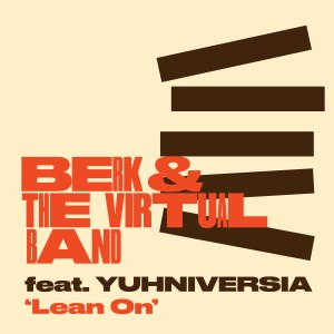ดาวน์โหลดและฟังเพลง Lean On พร้อมเนื้อเพลงจาก Berk & The Virtual Band