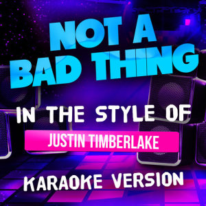 ดาวน์โหลดและฟังเพลง Not a Bad Thing (In the Style of Justin Timberlake) [Karaoke Version] (Karaoke Version) พร้อมเนื้อเพลงจาก Ameritz Top Tracks