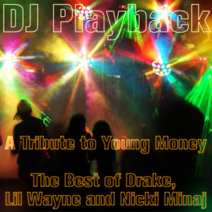 DJ Playback的專輯A Tribute to Young Money: The Best of Drake, Lil Wayne, And Nicki Minaj
