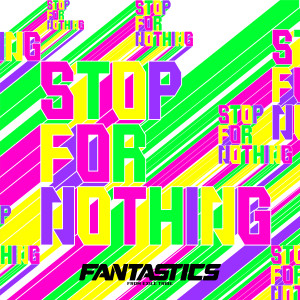 收聽FANTASTICS from EXILE TRIBE的STOP FOR NOTHING歌詞歌曲