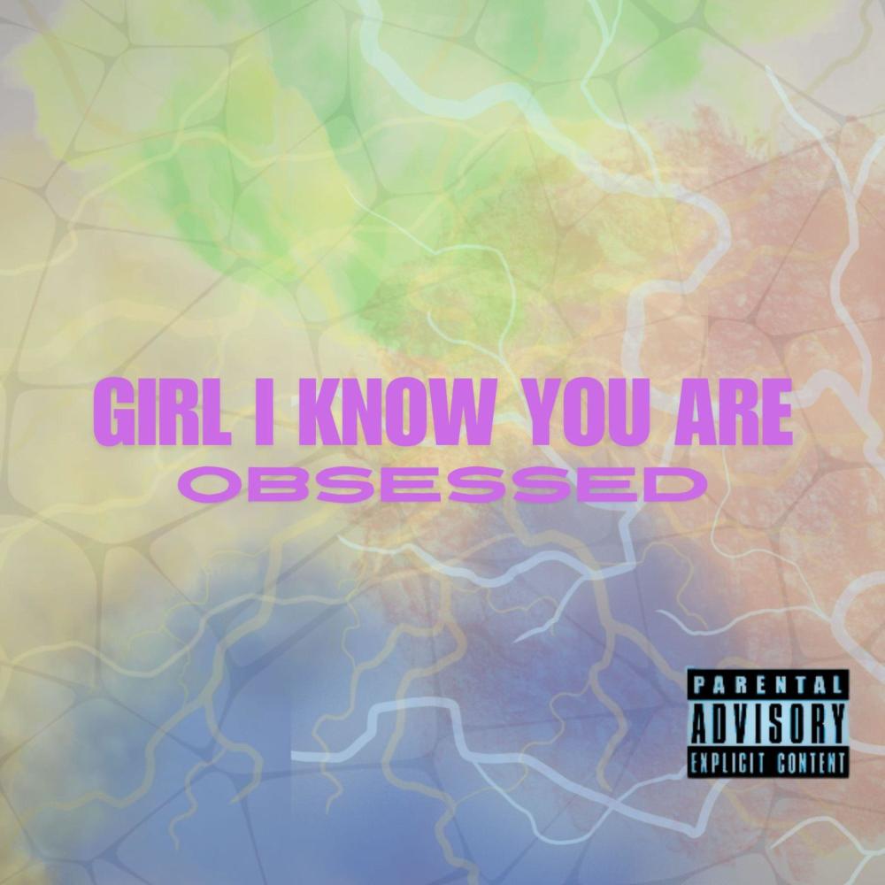 Girl i know you are obsessed (Explicit)