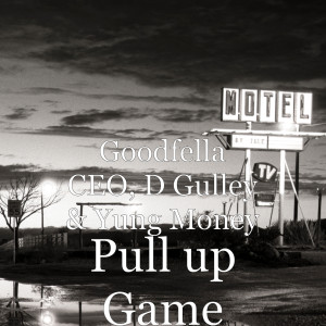 Listen to Pull up Game (Explicit) song with lyrics from GOODFELLA CEO
