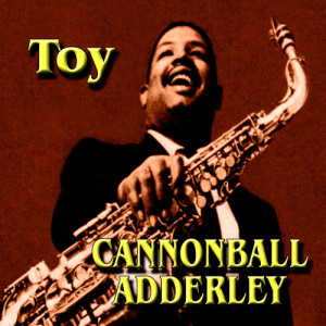 收聽Cannonball Adderly的Toy歌詞歌曲