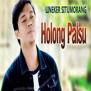 Dengarkan lagu Holong Palsu nyanyian Lineker Situmorang dengan lirik