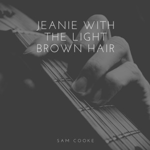 收聽Sam Cooke的Jeanie With the Light Brown Hair歌詞歌曲