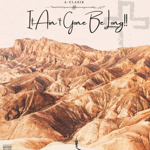 Dengarkan It Ain't Gone Be Long (Explicit) lagu dari A-Clasik dengan lirik