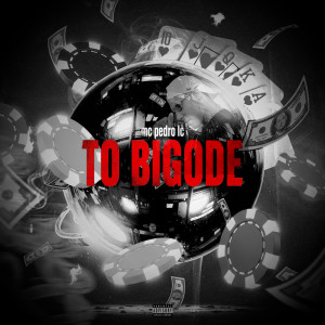 ดาวน์โหลดและฟังเพลง To Bigode (Explicit) พร้อมเนื้อเพลงจาก Mc Pedro Lc