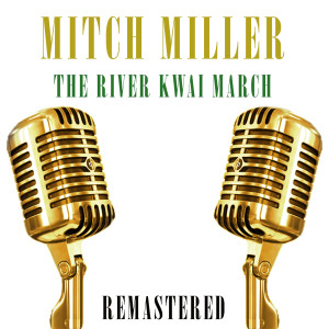 ดาวน์โหลดและฟังเพลง The River Kwai March (Remastered) พร้อมเนื้อเพลงจาก Mitch Miller
