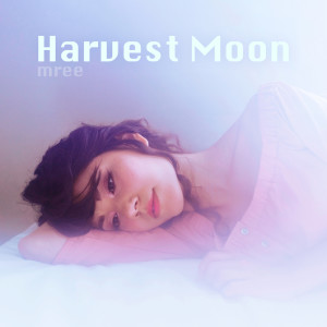 ดาวน์โหลดและฟังเพลง Harvest Moon พร้อมเนื้อเพลงจาก Mree