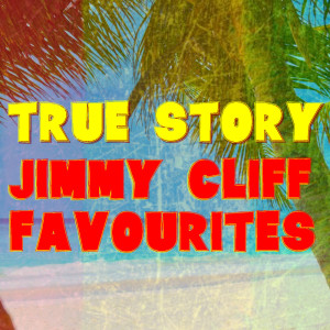 Album True Story Jimmy Cliff Favourites from Jimmy Cliff