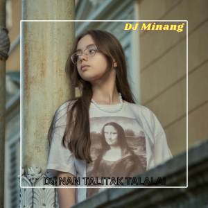 Listen to DJ NAN TALITAK TALALAI song with lyrics from DJ Minang