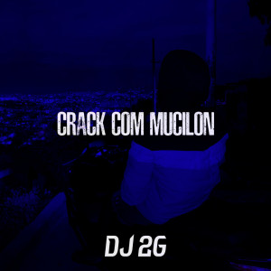 ดาวน์โหลดและฟังเพลง Crack Com Mucilon (Explicit) พร้อมเนื้อเพลงจาก DJ 2G