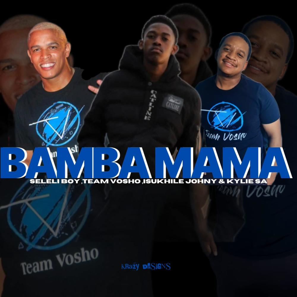Bamba Mama (feat. Team Vosho, Isukhile Johny & Kylie SA)