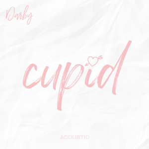 Listen to Cupid (Acoustic) song with lyrics from Darby