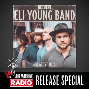 This Is Eli Young Band: Greatest Hits