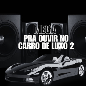 收聽Dj Hb Smith的MEGA PRA OUVIR NO CARRO DE LUXO 2 (Explicit)歌詞歌曲
