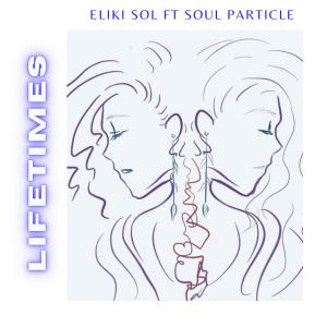 Eliki Sol的專輯Lifetimes (feat. Soul Particle)