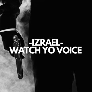 Listen to Watch Yo Voice (Explicit) song with lyrics from Izrael