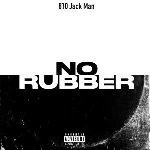 810 Jack Man的專輯NO RUBBER (feat. Ndo babyc & Vo) [Explicit]