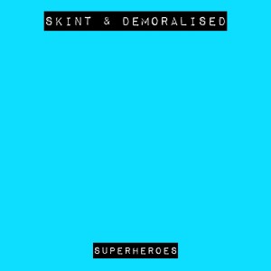 ดาวน์โหลดและฟังเพลง Superheroes พร้อมเนื้อเพลงจาก Skint & Demoralised