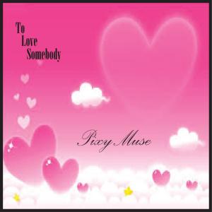 收听Pixy Muse的To Love Somebody歌词歌曲
