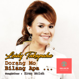 Dengarkan Dorang Mo Bilang Apa lagu dari Leidy Takapaha dengan lirik