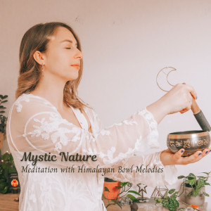 Mystic Nature: Meditation with Himalayan Bowl Melodies dari Weather and Nature Recordings
