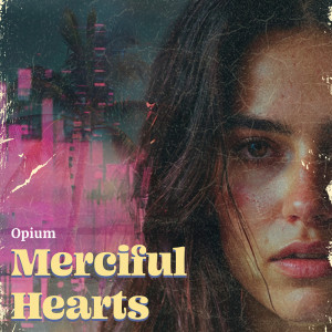 Opium的專輯Merciful Hearts