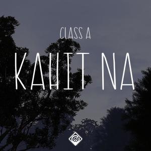 Dengarkan Kahit Na lagu dari Class A dengan lirik