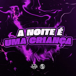 DJ BRN的專輯A Noite É Uma Criança (Explicit)
